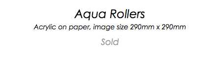 Aqua Rollers Acrylic on paper, image size 290mm x 290mm Sold 